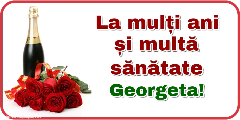 Felicitari de zi de nastere - Flori & Sampanie | La mulți ani și multă sănătate Georgeta!