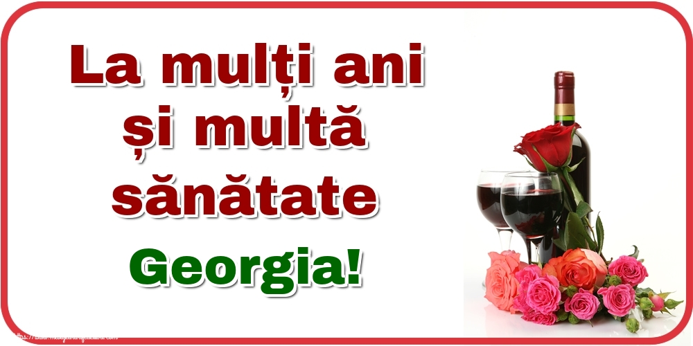 Felicitari de zi de nastere - Flori & Sampanie | La mulți ani și multă sănătate Georgia!