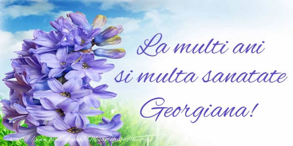 Felicitari de zi de nastere - La multi ani si multa sanatate Georgiana!