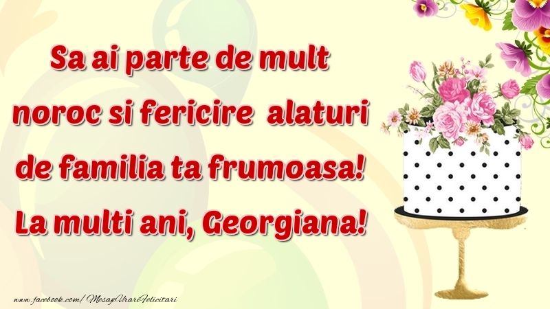 Felicitari de zi de nastere - Flori & Tort | Sa ai parte de mult noroc si fericire  alaturi de familia ta frumoasa! Georgiana