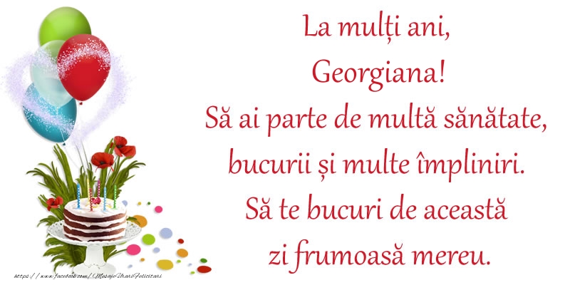 Felicitari de zi de nastere - Baloane & Flori & Tort | La mulți ani, Georgiana! Să ai parte de multă sănătate, bucurii și multe împliniri. Să te bucuri de această zi frumoasă mereu.