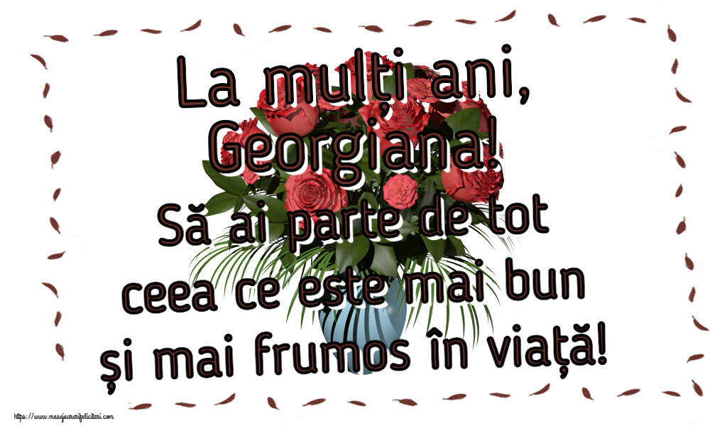 Felicitari de zi de nastere - La mulți ani, Georgiana! Să ai parte de tot ceea ce este mai bun și mai frumos în viață!