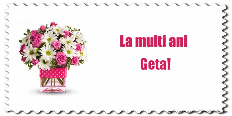 Felicitari de zi de nastere - Buchete De Flori & Flori | La multi ani Geta!