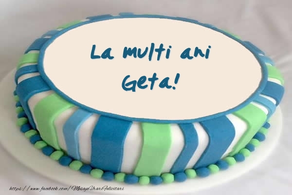 Felicitari de zi de nastere - Tort La multi ani Geta!