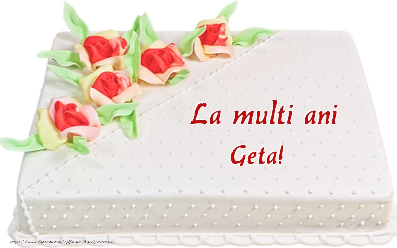 Felicitari de zi de nastere - La multi ani Geta! - Tort
