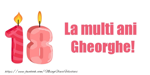 Felicitari de zi de nastere -  La multi ani Gheorghe! 18 ani