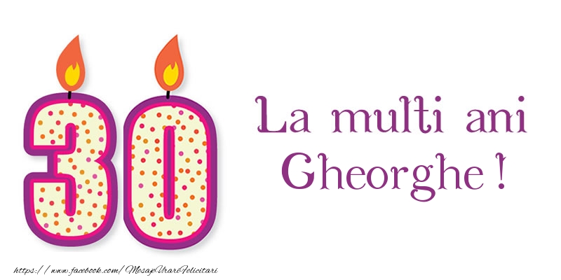 Felicitari de zi de nastere - La multi ani Gheorghe! 30 de ani