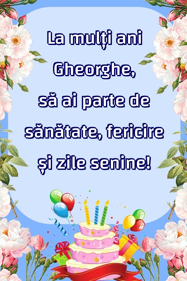 Felicitari de zi de nastere - Baloane & Flori & Tort | La mulți ani Gheorghe, să ai parte de sănătate, fericire și zile senine!
