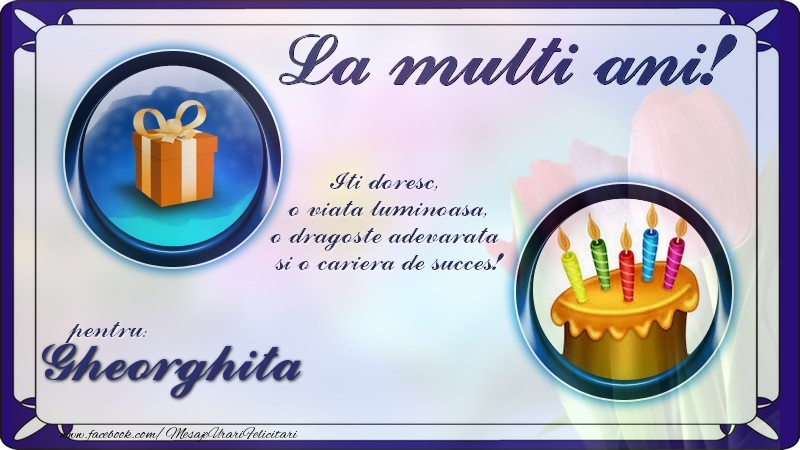 Felicitari de zi de nastere - La multi ani, pentru Gheorghita! Iti doresc,  o viata luminoasa, o dragoste adevarata  si o cariera de succes!