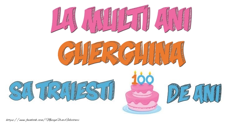 Felicitari de zi de nastere - La multi ani, Gherghina! Sa traiesti 100 de ani!