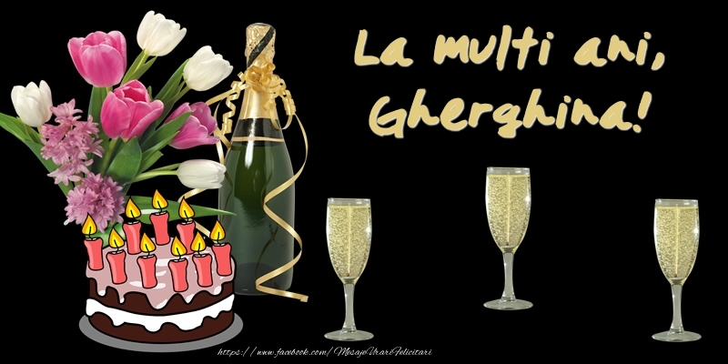 Felicitari de zi de nastere -  Felicitare cu tort, flori si sampanie: La multi ani, Gherghina!