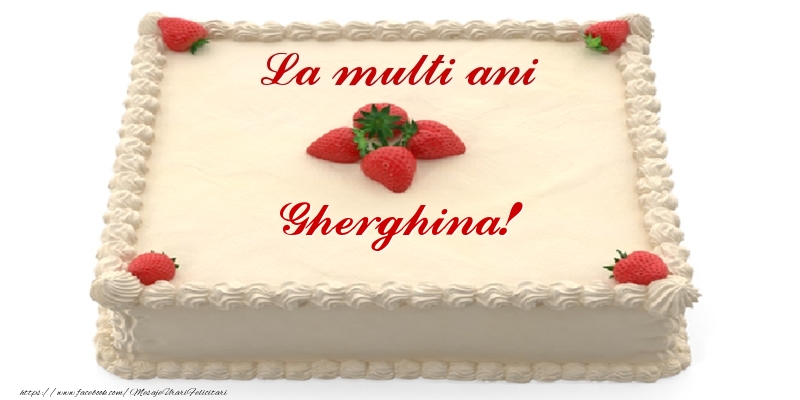 Felicitari de zi de nastere -  Tort cu capsuni - La multi ani Gherghina!