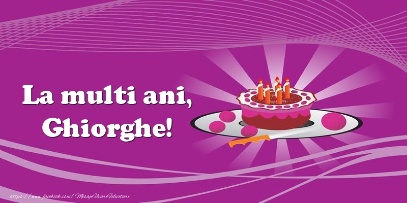 Felicitari de zi de nastere -  La multi ani, Ghiorghe! Tort