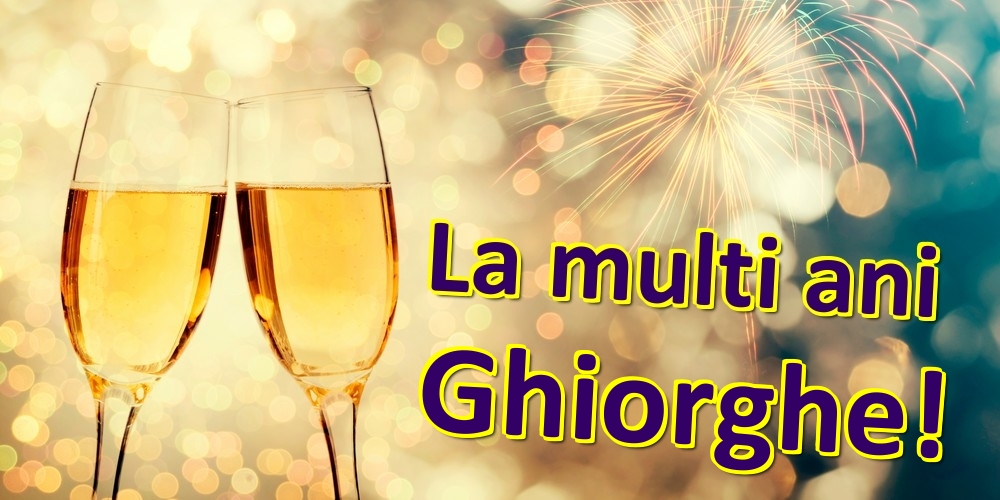 Felicitari de zi de nastere - Sampanie | La multi ani Ghiorghe!