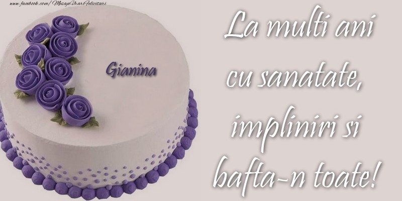 Felicitari de zi de nastere - Gianina cu sanatate, impliniri si bafta-n toate!