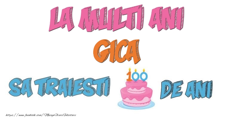 Felicitari de zi de nastere - La multi ani, Gica! Sa traiesti 100 de ani!