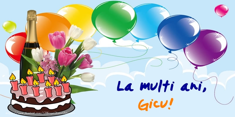 Felicitari de zi de nastere - Baloane & Sampanie & Tort | La multi ani, Gicu!