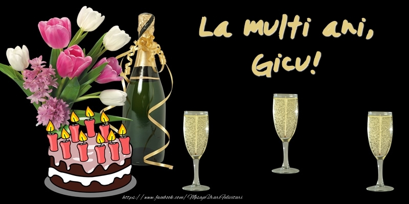 Felicitari de zi de nastere -  Felicitare cu tort, flori si sampanie: La multi ani, Gicu!