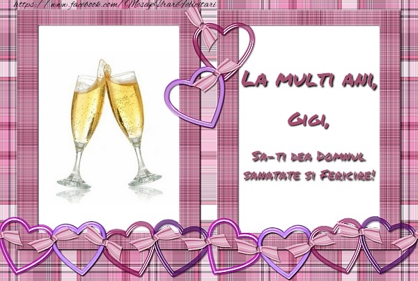 Felicitari de zi de nastere - ❤️❤️❤️ Inimioare & Sampanie | La multi ani, Gigi, sa-ti dea Domnul sanatate si fericire!