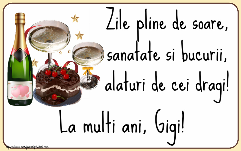 Felicitari de zi de nastere - Tort & Sampanie | Zile pline de soare, sanatate si bucurii, alaturi de cei dragi! La multi ani, Gigi!