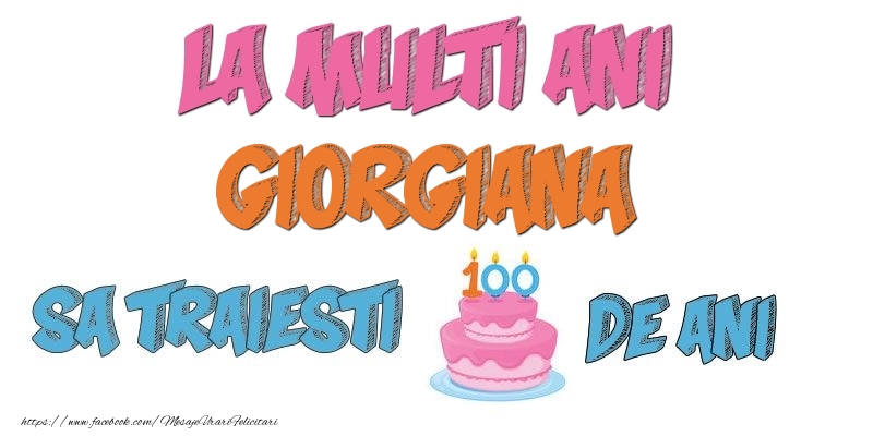 Felicitari de zi de nastere - La multi ani, Giorgiana! Sa traiesti 100 de ani!