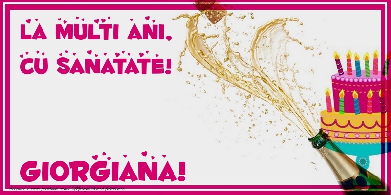 Felicitari de zi de nastere - Tort & Sampanie | La multi ani, cu sanatate! Giorgiana
