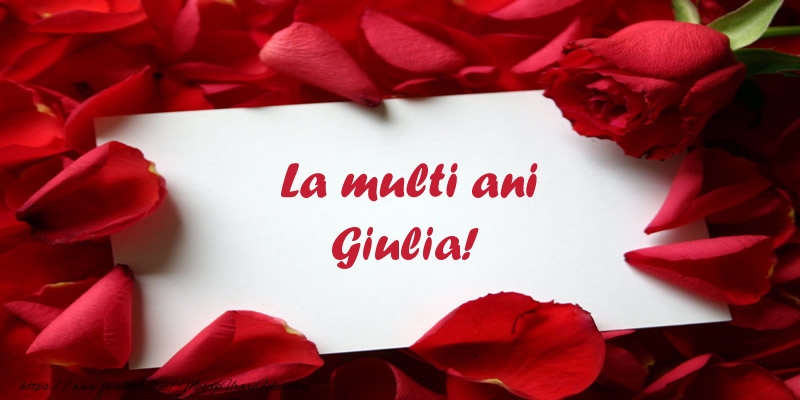 Felicitari de zi de nastere - Trandafiri | La multi ani Giulia!