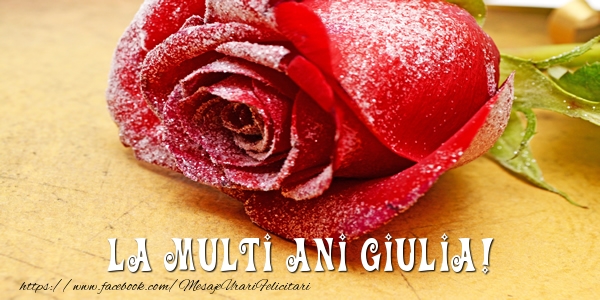 Felicitari de zi de nastere - Flori & Trandafiri | La multi ani Giulia!