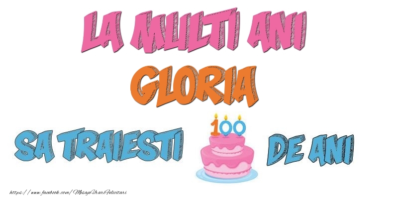 Felicitari de zi de nastere - Tort | La multi ani, Gloria! Sa traiesti 100 de ani!