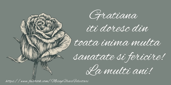 Felicitari de zi de nastere - Gratiana iti doresc din toata inima multa sanatate si fericire! La multi ani!