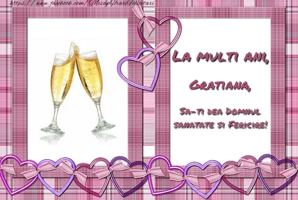 Felicitari de zi de nastere - ❤️❤️❤️ Inimioare & Sampanie | La multi ani, Gratiana, sa-ti dea Domnul sanatate si fericire!