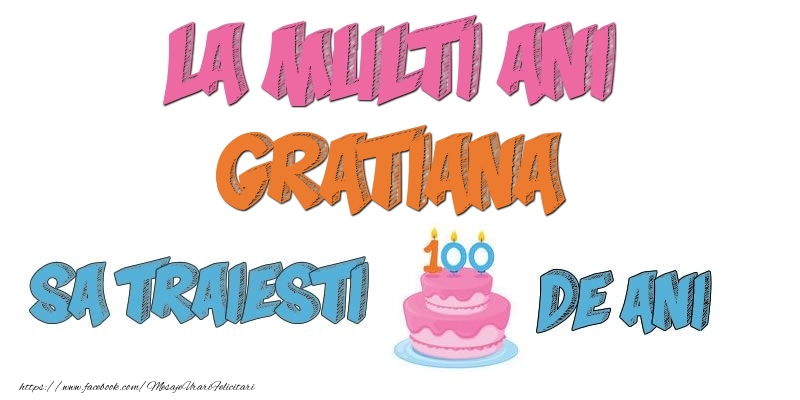 Felicitari de zi de nastere - Tort | La multi ani, Gratiana! Sa traiesti 100 de ani!