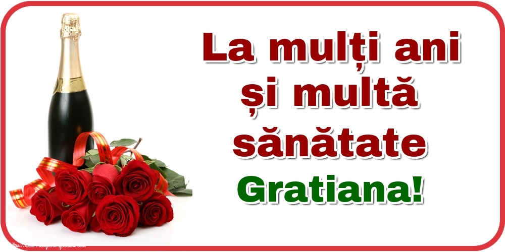 Felicitari de zi de nastere - Flori & Sampanie | La mulți ani și multă sănătate Gratiana!