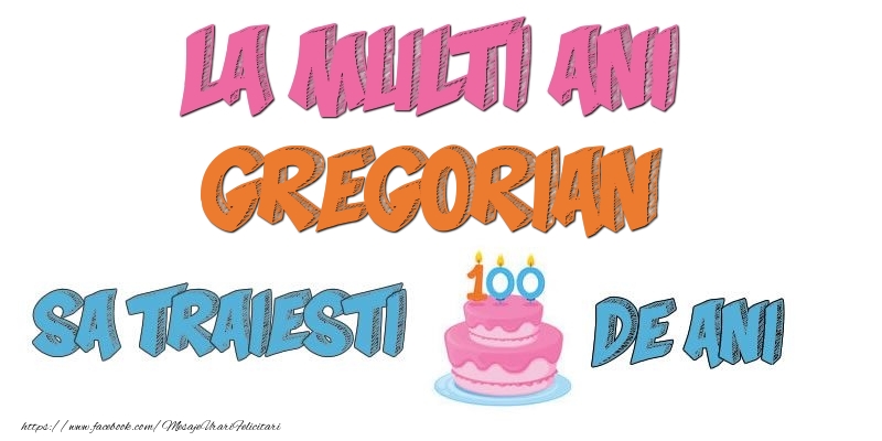 Felicitari de zi de nastere - Tort | La multi ani, Gregorian! Sa traiesti 100 de ani!