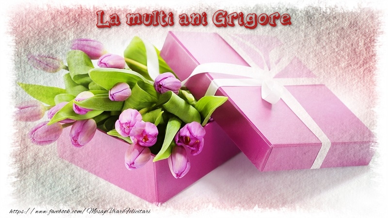Felicitari de zi de nastere - Cadou & Lalele | La multi ani Grigore