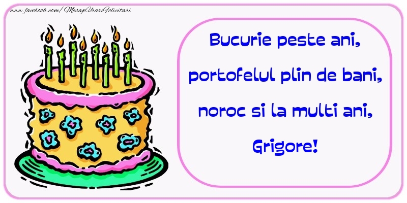 Felicitari de zi de nastere - Tort | Bucurie peste ani, portofelul plin de bani, noroc si la multi ani, Grigore