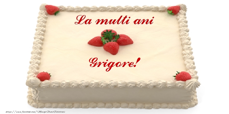 Felicitari de zi de nastere -  Tort cu capsuni - La multi ani Grigore!