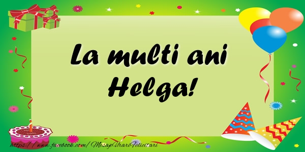 Felicitari de zi de nastere - Baloane & Confetti | La multi ani Helga!