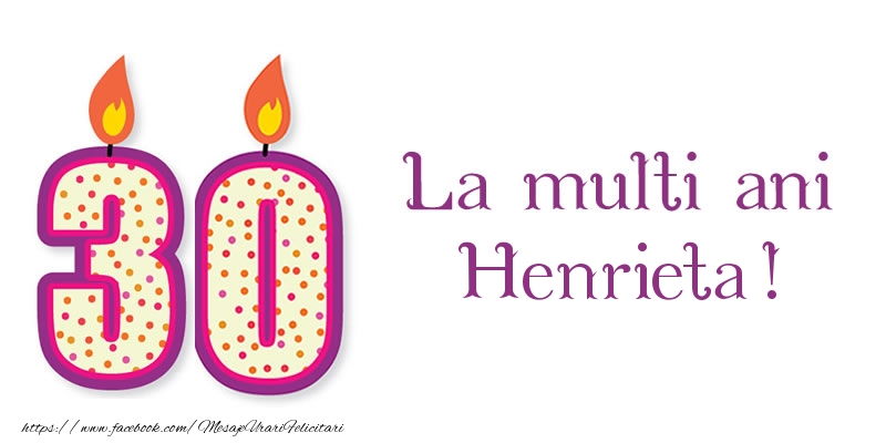 Felicitari de zi de nastere - La multi ani Henrieta! 30 de ani