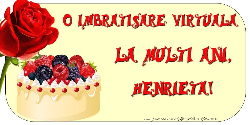 Felicitari de zi de nastere - Tort & Trandafiri | O imbratisare virtuala si la multi ani, Henrieta