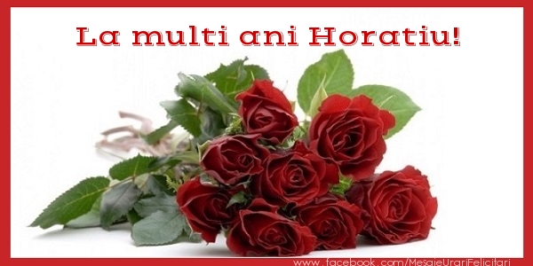 Felicitari de zi de nastere - Flori & Trandafiri | La multi ani Horatiu!