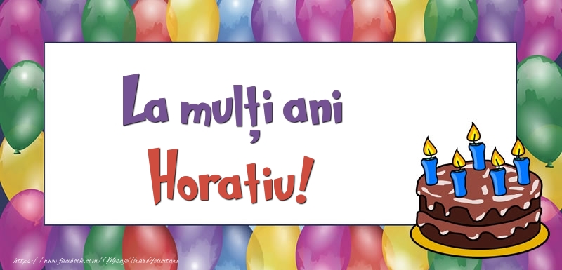 Felicitari de zi de nastere - Baloane & Tort | La mulți ani, Horatiu!