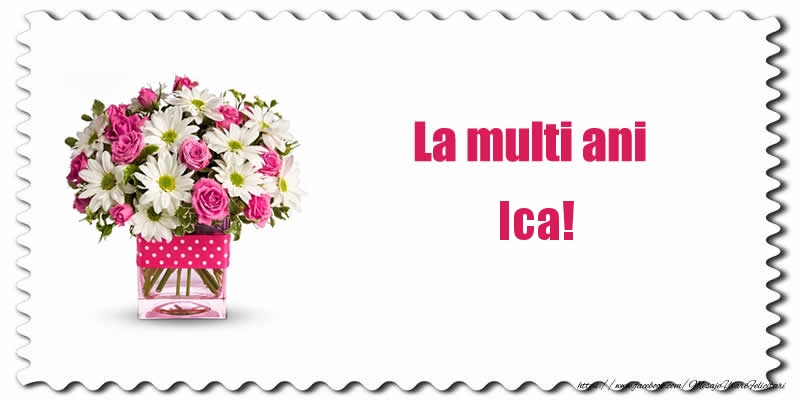 Felicitari de zi de nastere - Buchete De Flori & Flori | La multi ani Ica!