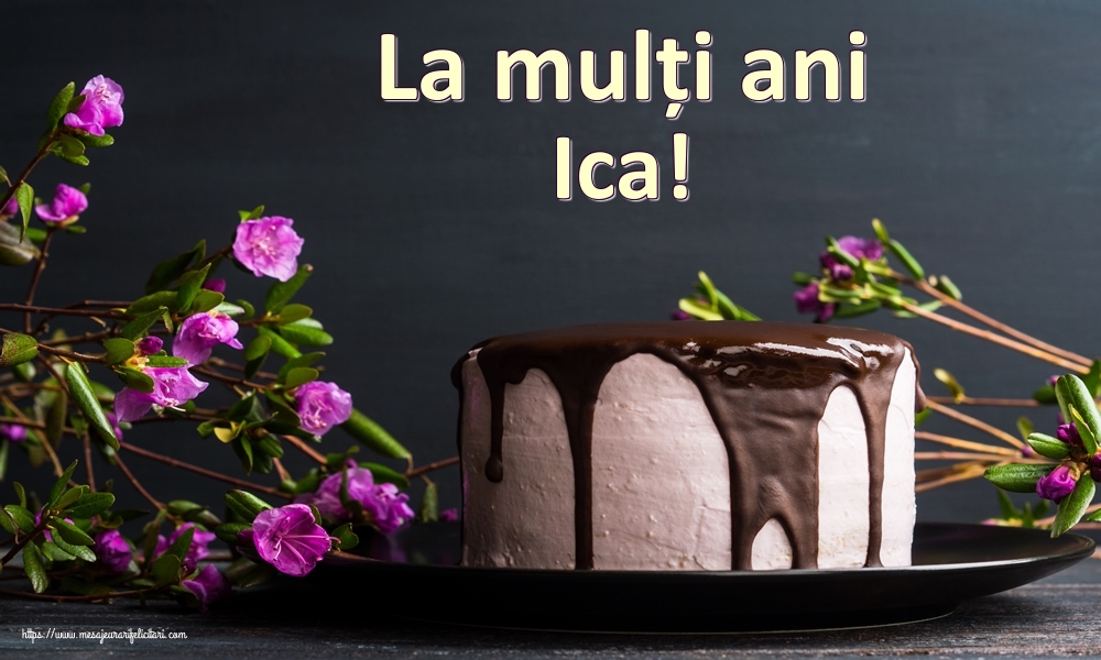 Felicitari de zi de nastere - Tort | La mulți ani Ica!