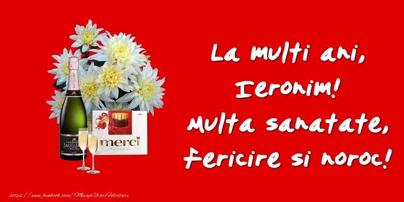 Felicitari de zi de nastere - Flori & Sampanie | La multi ani, Ieronim! Multa sanatate, fericire si noroc!