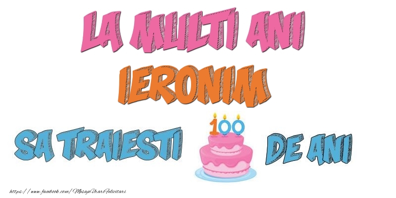 Felicitari de zi de nastere - La multi ani, Ieronim! Sa traiesti 100 de ani!