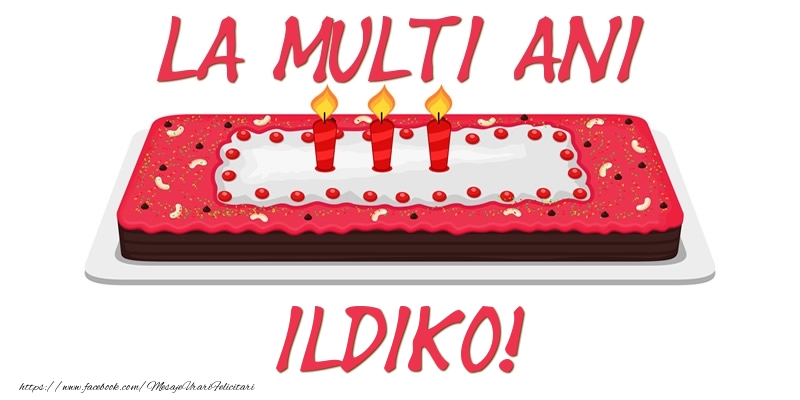 Felicitari de zi de nastere -  Tort La multi ani Ildiko!