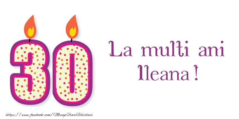 Felicitari de zi de nastere - La multi ani Ileana! 30 de ani