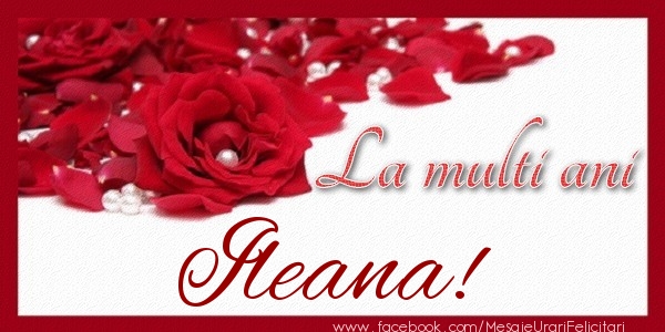Felicitari de zi de nastere - Trandafiri | La multi ani Ileana!