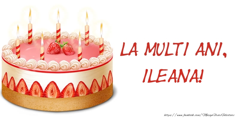 Felicitari de zi de nastere -  La multi ani, Ileana! Tort